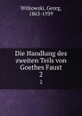 Die Handlung des zweiten Teils von Goethes Faust - Georg Witkowski