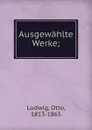 Ausgewahlte Werke - Otto Ludwig