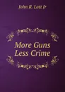 More Guns Less Crime - John R. Lott Jr