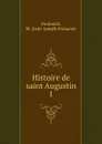 Histoire de saint Augustin. Volume 1 - Jean-Joseph-François Poujoulat