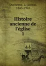 Histoire ancienne de l.eglise - Louis Duchesne