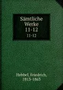 Samtliche Werke - Friedrich Hebbel