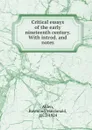 Critical essays of the early nineteenth century. - Raymond Macdonald Alden