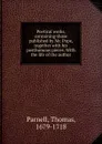 Poetical works, containing those published by Mr. Pope, together - Thomas Parnell