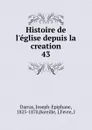 Histoire de l.eglise depuis la creation - Joseph-Epiphane Darras