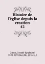 Histoire de l.eglise depuis la creation - Joseph-Epiphane Darras
