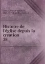 Histoire de l.eglise depuis la creation - Joseph-Epiphane Darras