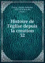 Histoire de l.eglise depuis la creation - Joseph-Epiphane Darras