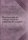 Pharmacopee du College royal des medecins de Londres - Royal College of Physicians of London