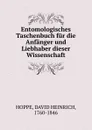 Entomologisches Taschenbuch fur die Anfanger und Liebhaber dieser Wissenschaft - David Heinrich Hoppe