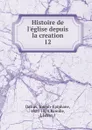 Histoire de l.eglise depuis la creation - Joseph-Epiphane Darras