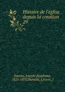 Histoire de l.eglise depuis la creation - Joseph-Epiphane Darras