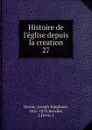 Histoire de l.eglise depuis la creation - Joseph-Epiphane Darras