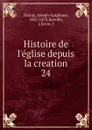 Histoire de l.eglise depuis la creation - Joseph-Epiphane Darras