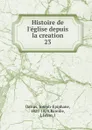 Histoire de l.eglise depuis la creation - Joseph-Epiphane Darras