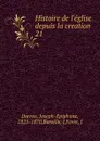 Histoire de l.eglise depuis la creation - Joseph-Epiphane Darras