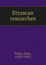 Etruscan researches - Isaac Taylor