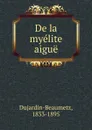 De la myelite aigue - Dujardin-Beaumetz