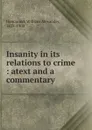 Insanity in its relations to crime - Hammond William Alexander