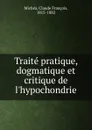 Traite pratique, dogmatique et critique de l.hypochondrie - Claude François Michéa