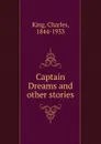 Captain Dreams and other stories - Charles King