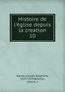 Histoire de l.eglise depuis la creation - Joseph-Epiphane Darras