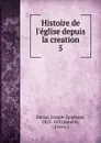 Histoire de l.eglise depuis la creation - Joseph-Epiphane Darras