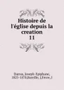 Histoire de l.eglise depuis la creation - Joseph-Epiphane Darras