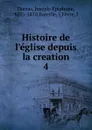 Histoire de l.eglise depuis la creation - Joseph-Epiphane Darras