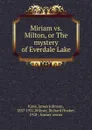 Miriam vs. Milton, or The mystery of Everdale Lake - James Johnson Kane