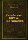 Canada, von 1849 bis 1859 microform - Alexander Tilloch Galt