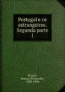 Portugal e os estrangeiros. Segunda parte - Manuel Bernardes Branco