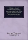 William Ewart Gladstone and his contemporaries - Thomas Archer