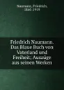 Friedrich Naumann. Das Blaue Buch von Vaterland und Freiheit - Friedrich Naumann