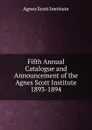 Fifth Annual Catalogue and Announcement of the Agnes Scott Institute - Agnes Scott Institute