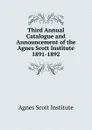 Third Annual Catalogue and Announcement of the Agnes Scott Institute - Agnes Scott Institute