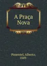 A Praca Nova - Alberto Pimentel