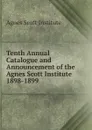 Tenth Annual Catalogue and Announcement of the Agnes Scott Institute - Agnes Scott Institute