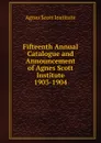 Fifteenth Annual Catalogue and Announcement of Agnes Scott Institute - Agnes Scott Institute