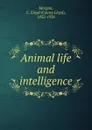 Animal life and intelligence - Conwy Lloyd Morgan
