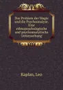 Das Problem der Magie und die Psychoanalyse. Eine ethnopsychologische und psychoanalytische Untersuchung. - Leo Kaplan