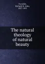 The natural theology of natural beauty - Richard St. John Tyrwhitt