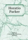 Horatio Parker - George Whitefield Chadwick