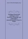 Abridged illustrated catalogue of art furniture, hangings and embroidery manufactured by Jones . Willis. - Jones and Willis