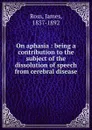 On aphasia - James Ross