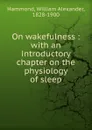 On wakefulness - Hammond William Alexander