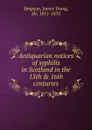 Antiquarian notices of syphilis in Scotland in the 15th . 16th centuries - James Young Simpson