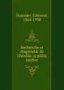 Recherche et diagnostic de l.heredo-syphilis tardive - Edmond Fournier