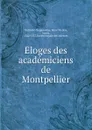 Eloges des academiciens de Montpellier - René Nicolas Dufriche-Desgenettes