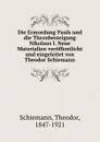 Die Ermordung Pauls und die Thronbesteigung Nikolaus I. Neue Materialien veroffentlicht und eingeleitet von Theodor Schiemann - Theodor Schiemann